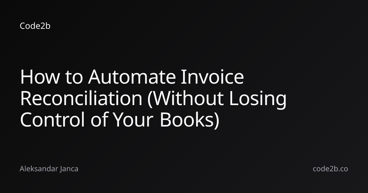 How to Automate Invoice Reconciliation (Without Losing Control of Your Books)