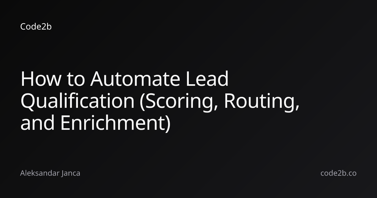 How to Automate Lead Qualification (Scoring, Routing, and Enrichment)